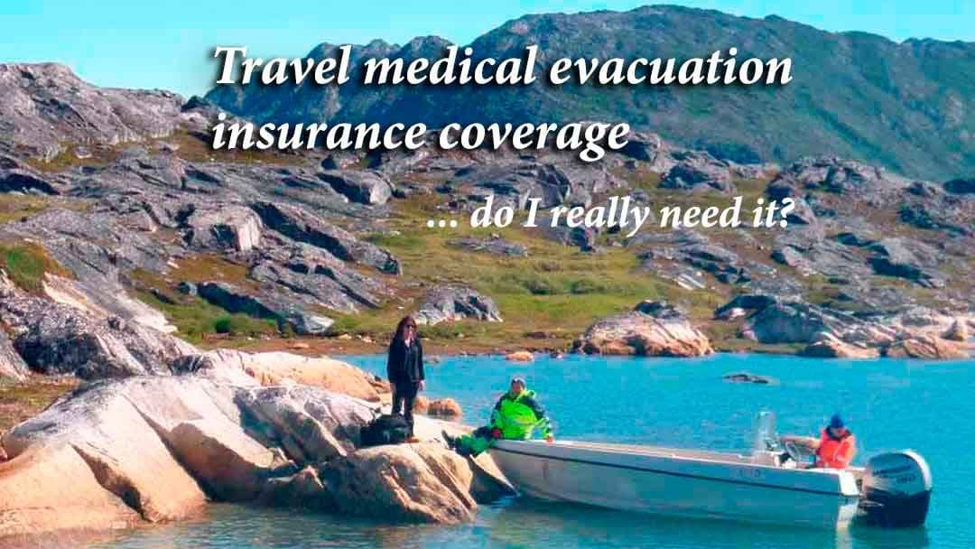 Travel medical evacuation insurance coverage – do I really need it?